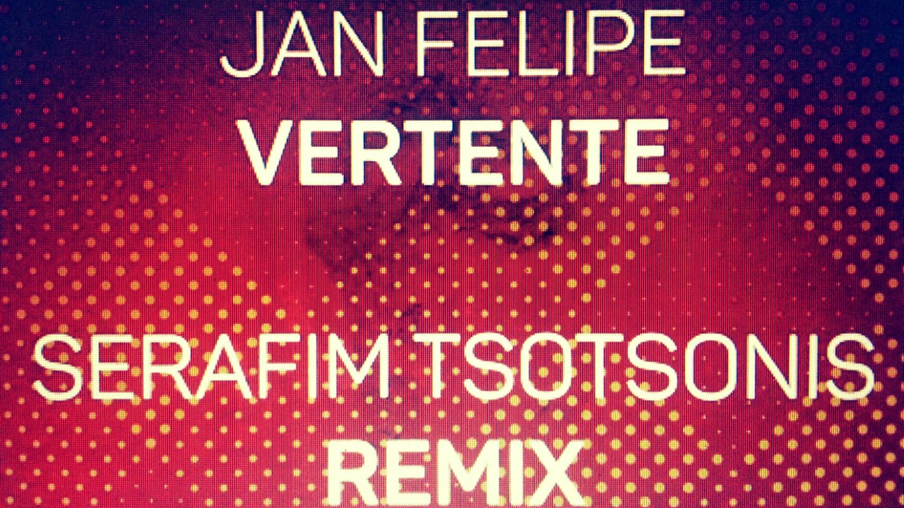 Το μυστικό τραγούδι της εβδομάδας. Jan Felipe – Vertente (Serafim Tsotsonis Remix).